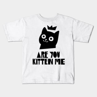 Are You Kitten Me Kids T-Shirt